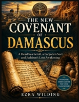 THE NEW COVENANT OF DAMASCUS: A Dead Sea Scroll, a Forgotten Sect, and Judaism's Lost Awakening B0HBZBPN5X Book Cover