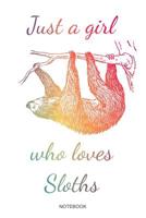 Just A Girl Who Loves Sloths: Faultier Notizbuch mit Faultiermotiv f�r die Faultierliebhaber M�dchen Kinder Schlafm�tze Geschenk Faultier Haustier Lieblingstier Tagebuch Heft Memo Notizen Block Heft I 1072811324 Book Cover