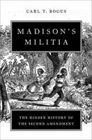 Madison's Militia: The Hidden History of the Second Amendment 019763222X Book Cover