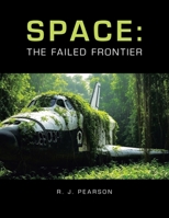 Space: The Failed Frontier B0FN8B8325 Book Cover