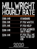 Funny Millwright Hourly Rate Gift 2020 Planner: High Performance Weekly Monthly Planner To Track Your Hourly Daily Weekly Monthly Progress.Funny Gift For Millwright - Agenda Calendar 2020 for List, Tr 1658071107 Book Cover