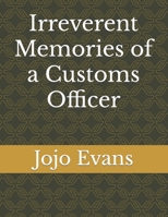 Irreverent Memories of a Customs Officer B0BVDW3HPC Book Cover