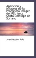 Aparicion y Milagros de la Prodigiosa Imagen del Patriarca Santo Domingo de Soriano 0559615078 Book Cover