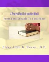 A Peaceful Soul in a Troubled World: From Soul Trouble to Soul Peace 1442184701 Book Cover