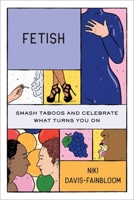 Fetish: Smash Taboos and Celebrate What Turns You On 1538776286 Book Cover