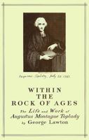 Within the Rock of Ages: The Life and Work of Augustus Montague Toplady 0227678362 Book Cover