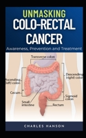 Unmasking Colo-Rectal Cancer: Awareness, Prevention and Treatment B0CTQBMBLJ Book Cover