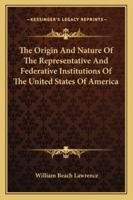 The Origin And Nature Of The Representative And Federative Institutions Of The United States Of America 1240099355 Book Cover