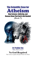 The Scientific Case for Atheism: How Science, Suffering, and Reason Show That God Is Not Needed (No God Required) B0H563BX8R Book Cover