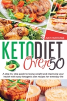 Keto Diet Over 50: A step-by-step guide to losing weight and improving your health with tasty ketogenic diet recipes for everyday life B08NR9QVRQ Book Cover
