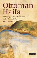 Ottoman Haifa: A History of Four Centuries under Turkish Rule 1848855605 Book Cover