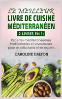 Le Meilleur Livre de Cuisine Méditerranéen: 2 livres en 1: Recettes méditerranéennes traditionnelles et savoureuses pour les débutants et les experts 1803610727 Book Cover