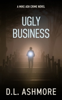 Ugly Business: A Mike Ash Crime Novel B09CRY364L Book Cover
