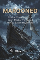 MAROONED: Mutiny, Murder, and the Court-Martial That Could Hang a British Naval Hero B0H6GTZP79 Book Cover