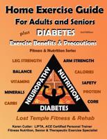 Home Exercise Guide for Adults and Seniors Plus Diabetes Exercise Benefits & Precautions: Fitness & Nutrition Series: Lost Temple Fitness & Rehab 1729264123 Book Cover