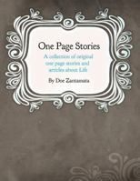 One Page Stories: A Collection of Original One Page Stories and Articles about Life 1467945870 Book Cover