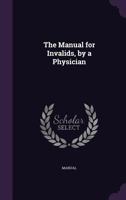 The Manual for Invalids, by a Physician 1377535266 Book Cover