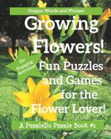 Growing Flowers: Puzzle and Games for Flower Lovers 1947408909 Book Cover