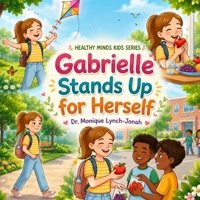 Gabrielle Stands Up For Herself (Healthy Minds Kids Series) B0H1QKL6W8 Book Cover