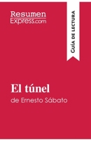 El túnel de Ernesto Sábato (Guía de lectura): Resumen Y Análisis Completo 2806289432 Book Cover