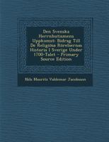 Den Svenska Herrnhutismens Uppkomst: Bidrag Till De Religiösa Rörelsernas Historia I Sverige Under 1700-Talet 1019182474 Book Cover