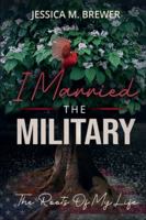 I Married the Military : The Roots of My Life 1735447706 Book Cover