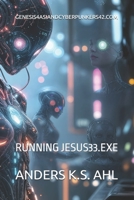 GENESIS4ASIANDCYBERPUNKERS42.COM: RUNNING JESUS33.EXE B0FVFQ4SV9 Book Cover