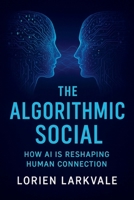The Algorithmic Social: How AI is Reshaping Human Connection B0FMPFFK7X Book Cover