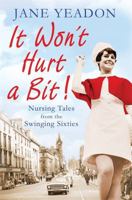 It Won't Hurt a Bit: Nursing Tales from the Swinging Sixties 1845023099 Book Cover