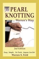PEARL KNOTTING ... Warren's Way: Easy. Simple. No Tools. Anyone Can Do! B0DS7D3GP1 Book Cover