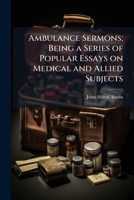 Ambulance sermons; being a series of popular essays on medical and allied subjects 1171679440 Book Cover