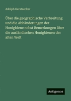 Über die geographische Verbreitung und die Abhänderungen der Honigbiene nebst Bemerkungen über die ausländischen Honigbienen der alten Welt 3388466556 Book Cover