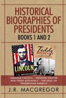 Historical Biographies of Presidents - Books 1 and 2: Abraham Lincoln - Freedom Fighter and Teddy Roosevelt - The Soul of Progressive America 1950010511 Book Cover