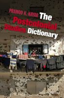 The Postcolonial Studies Dictionary 111878104X Book Cover