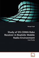 Study of DS-CDMA Rake Receiver in Realistic Mobile Radio Environment: Case Study 3639326008 Book Cover