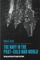 The Navy in the Post-Cold War World: The Uses and Value of Strategic Sea Power 0271013087 Book Cover