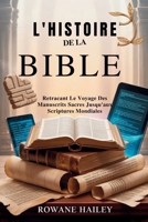 L'Histoire de la Bible: Retraçant Le Voyage Des Manuscrits Sacrés Jusqu'aux Écritures Mondiales (French Edition) B0FKHHCHBC Book Cover