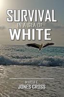 SURVIVAL IN A SEA OF WHITE: "A Novel Based on the Real-Life Experiences of an African American Woman's Spiritual, Racial and Professional Journey" 1441570780 Book Cover