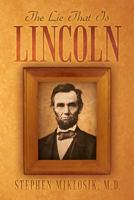 The Lie That Is Lincoln 1469156407 Book Cover