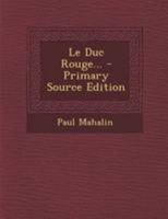 Le Duc Rouge: Roman d'Aventures (Classic Reprint) 0341006998 Book Cover