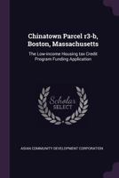 Chinatown Parcel R3-B, Boston, Massachusetts: The Low-Income Housing Tax Credit Program Funding Application 1378873157 Book Cover