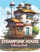 Steampunk House Coloring Book: 100+ New Designs for All Ages B0CR8NGQ13 Book Cover