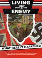 Living with the Enemy: An Outline of the German Occupation of the Channel Islands with First Hand Accounts by People Who Remember the Years 1 0952565900 Book Cover