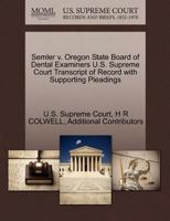 Semler v. Oregon State Board of Dental Examiners U.S. Supreme Court Transcript of Record with Supporting Pleadings 1270266381 Book Cover