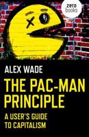 The Pac-Man Principle: A User's Guide to Capitalism 1785356054 Book Cover