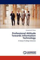 Professional Attitude Towards Information Technology: A Study of College Librarians 3659191140 Book Cover