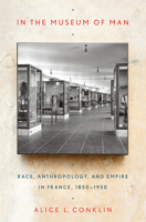 In the Museum of Man: Race, Anthropology, and Empire in France, 1850-1950 0801478782 Book Cover