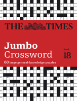 The Times Jumbo Crossword Book 18: 60 large general-knowledge crossword puzzles 0008538018 Book Cover