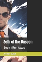 Seth of the Unseen: Book 1 Run Away B0CN7L17R6 Book Cover