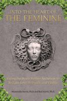 Into the Heart of the Feminine: An Archetypal Journey to Renew Strength, Love, and Creativity 0692311440 Book Cover